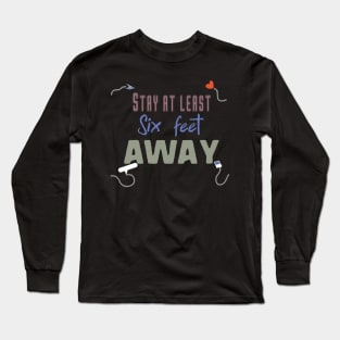 stay at least six feet away Long Sleeve T-Shirt